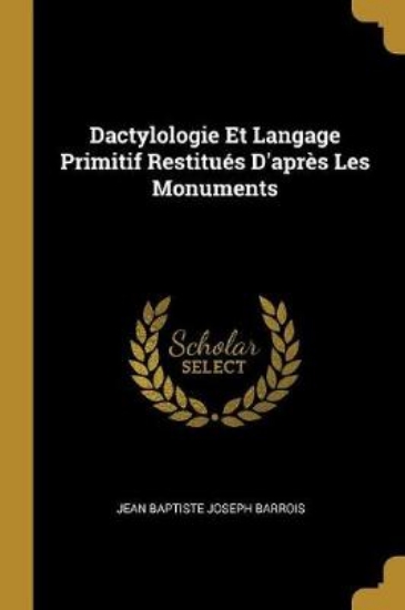 Picture of Dactylologie Et Langage Primitif Restitues d'Apres