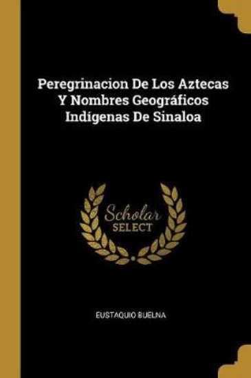 Picture of Peregrinacion De Los Aztecas Y Nombres Geogr ficos