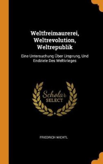 Picture of Weltfreimaurerei, Weltrevolution, Weltrepublik