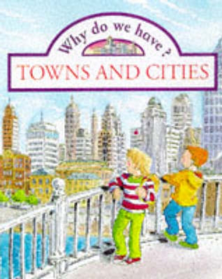 Picture of Why do we have? Towns and Cities (Paperback)