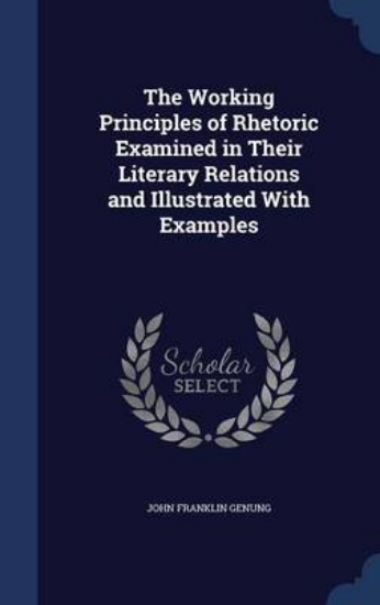 Picture of The Working Principles of Rhetoric Examined in The
