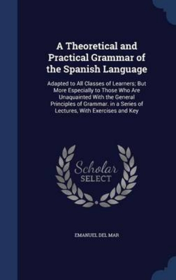 Picture of A Theoretical and Practical Grammar of the Spanish