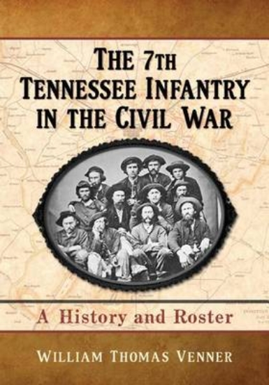 Picture of 7th Tennessee Infantry in the Civil War, The: A Hi