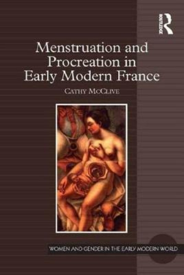 Picture of Menstruation and Procreation in Early Modern Franc