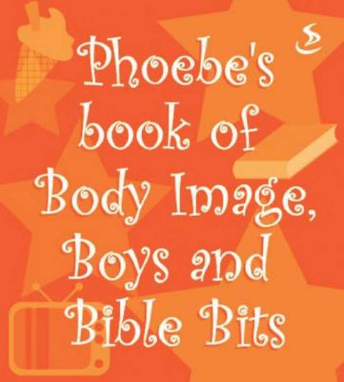 Picture of Phoebe's Book of Body Image, Boys and Bible Bits