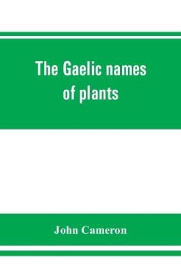 Picture of The Gaelic names of plants (Scottish, Irish, and M
