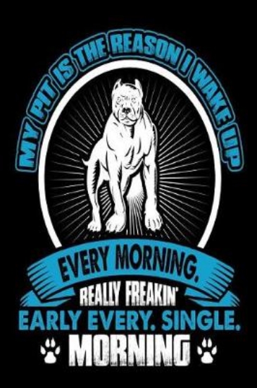 Picture of My Pit is the Reason I Wake Up Every Morning Reall
