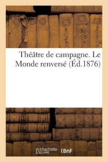 Picture of Th tre de Campagne. Le Monde Renvers