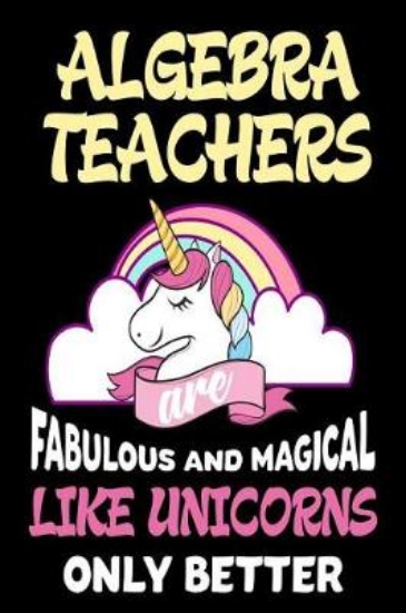 Picture of Algebra Teachers Are Fabulous and Magical Like Uni