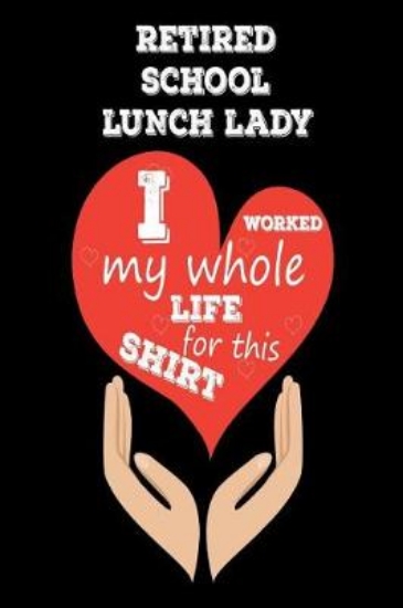 Picture of Retired School Lunch Lady I Worked My Whole Life F