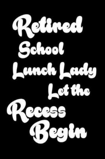 Picture of Retired School Lunch Lady Let The Recess Begin