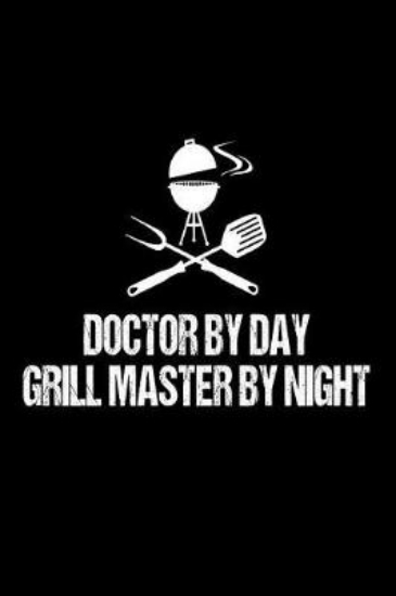 Picture of Doctor by Day Grill Master by Night