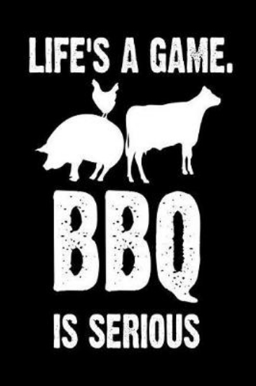 Picture of Life's a Game. BBQ Is Serious