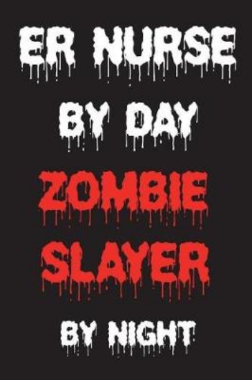 Picture of ER Nurse By Day Zombie Slayer By Night