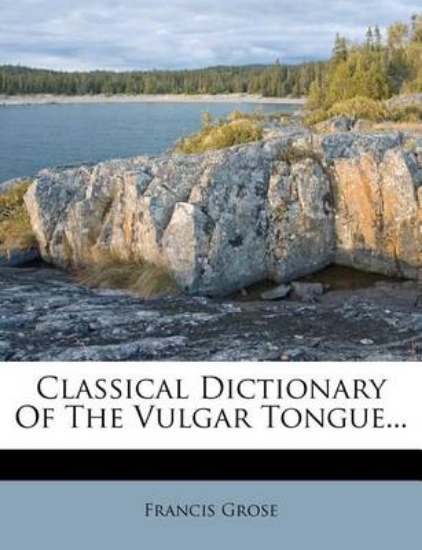 Picture of A Classical Dictionary of the Vulgar Tongue