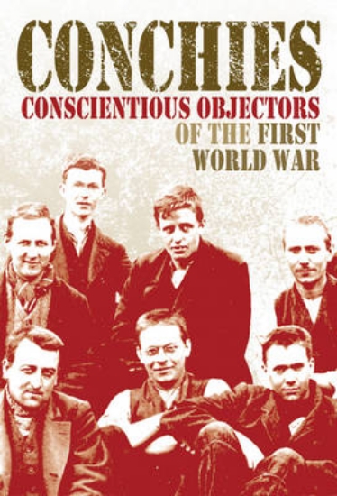 Picture of Conchies: Conscientious Objectors of the First Wor