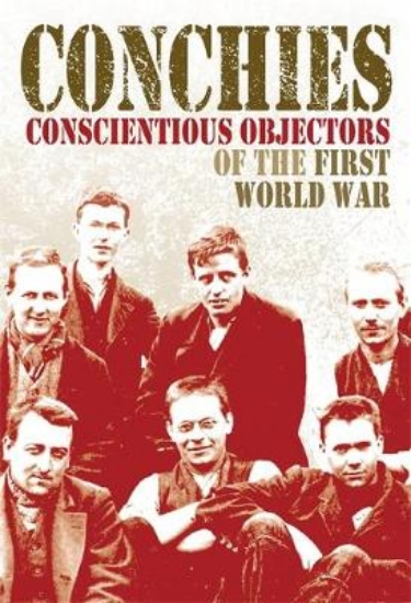 Picture of Conchies: Conscientious Objectors of the First Wor
