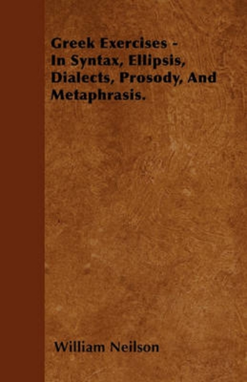 Picture of Greek Exercises - In Syntax, Ellipsis, Dialects, P