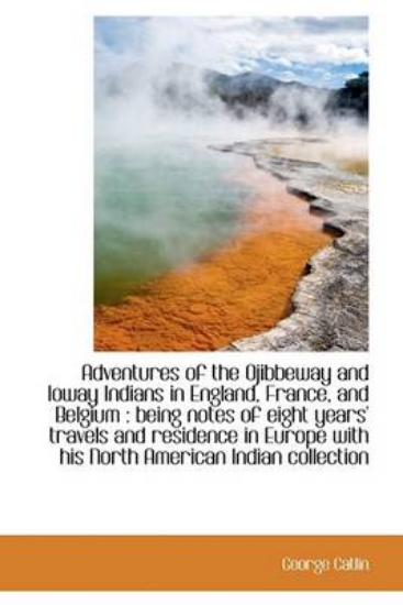 Picture of Adventures of the Ojibbeway and Ioway Indians in E