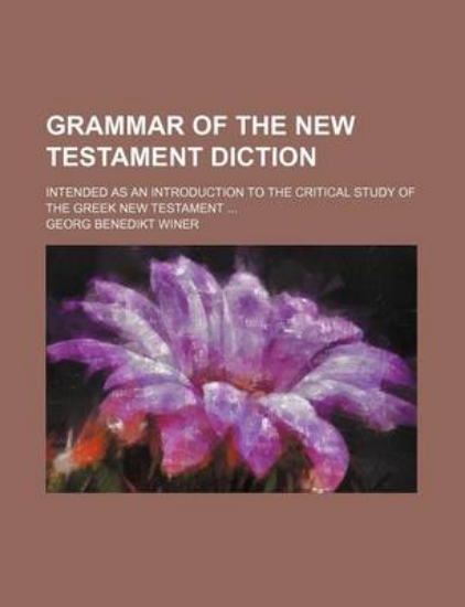 Picture of Grammar of the New Testament Diction; Intended as
