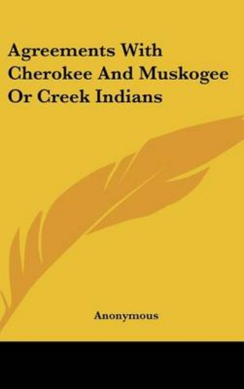 Picture of Agreements with Cherokee and Muskogee or Creek Ind