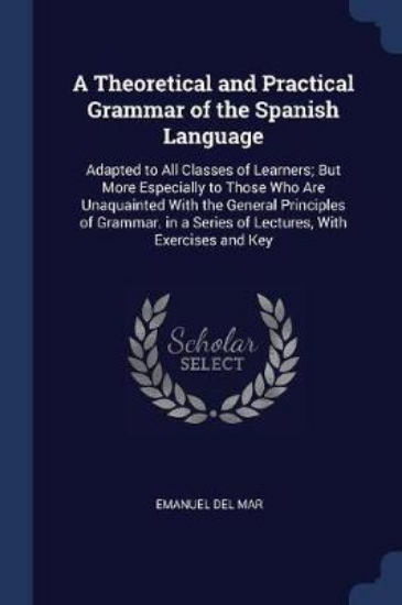 Picture of A Theoretical and Practical Grammar of the Spanish