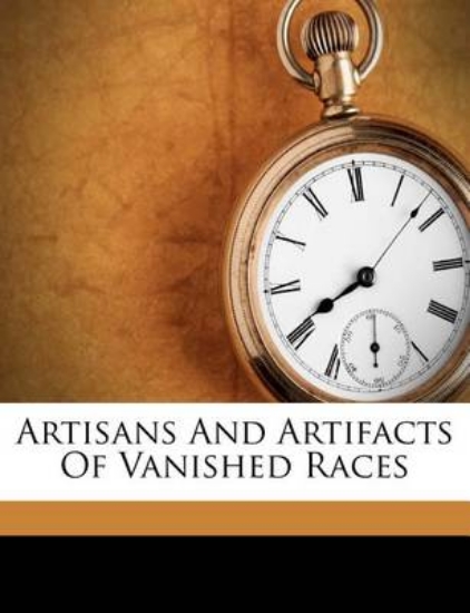 Picture of Artisans and Artifacts of Vanished Races