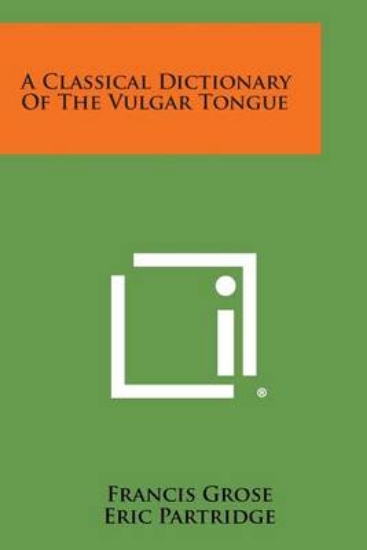 Picture of A Classical Dictionary of the Vulgar Tongue