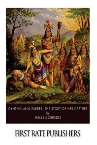 Picture of Cynthia Ann Parker, the Story of Her Capture